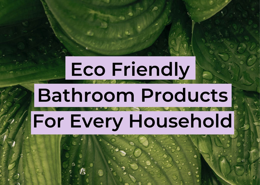 Eco Friendly Bathroom Products For Every Household
